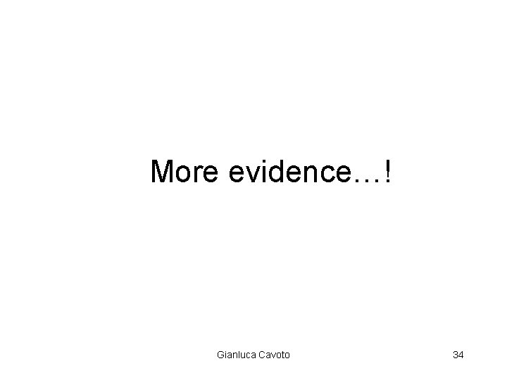 More evidence…! Gianluca Cavoto 34 