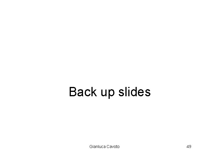 Back up slides Gianluca Cavoto 49 
