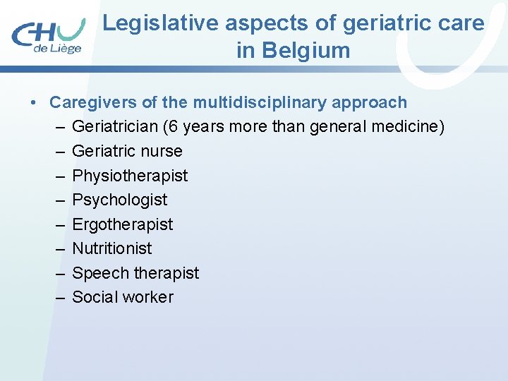 Legislative aspects of geriatric care in Belgium • Caregivers of the multidisciplinary approach – Legislative aspects of geriatric care in Belgium • Caregivers of the multidisciplinary approach –