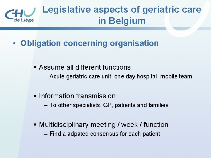 Legislative aspects of geriatric care in Belgium • Obligation concerning organisation § Assume all Legislative aspects of geriatric care in Belgium • Obligation concerning organisation § Assume all
