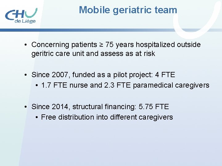 Mobile geriatric team • Concerning patients ≥ 75 years hospitalized outside geritric care unit Mobile geriatric team • Concerning patients ≥ 75 years hospitalized outside geritric care unit