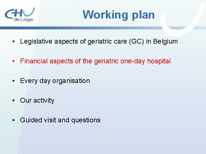 Working plan • Legislative aspects of geriatric care (GC) in Belgium • Financial aspects Working plan • Legislative aspects of geriatric care (GC) in Belgium • Financial aspects