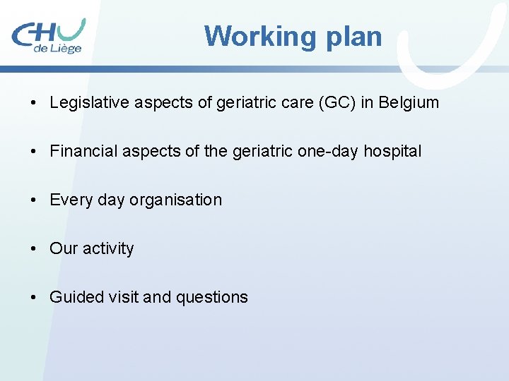 Working plan • Legislative aspects of geriatric care (GC) in Belgium • Financial aspects Working plan • Legislative aspects of geriatric care (GC) in Belgium • Financial aspects