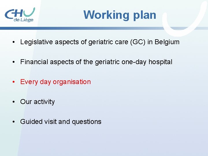 Working plan • Legislative aspects of geriatric care (GC) in Belgium • Financial aspects Working plan • Legislative aspects of geriatric care (GC) in Belgium • Financial aspects