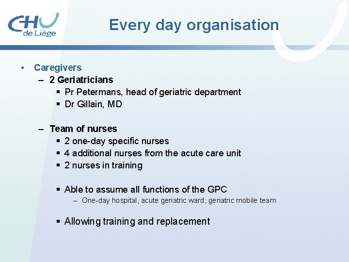 Every day organisation • Caregivers – 2 Geriatricians § Pr Petermans, head of geriatric Every day organisation • Caregivers – 2 Geriatricians § Pr Petermans, head of geriatric