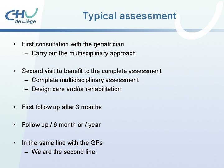 Typical assessment • First consultation with the geriatrician – Carry out the multisciplinary approach Typical assessment • First consultation with the geriatrician – Carry out the multisciplinary approach