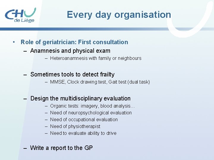 Every day organisation • Role of geriatrician: First consultation – Anamnesis and physical exam Every day organisation • Role of geriatrician: First consultation – Anamnesis and physical exam