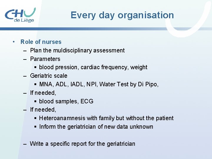 Every day organisation • Role of nurses – Plan the muldisciplinary assessment – Parameters Every day organisation • Role of nurses – Plan the muldisciplinary assessment – Parameters