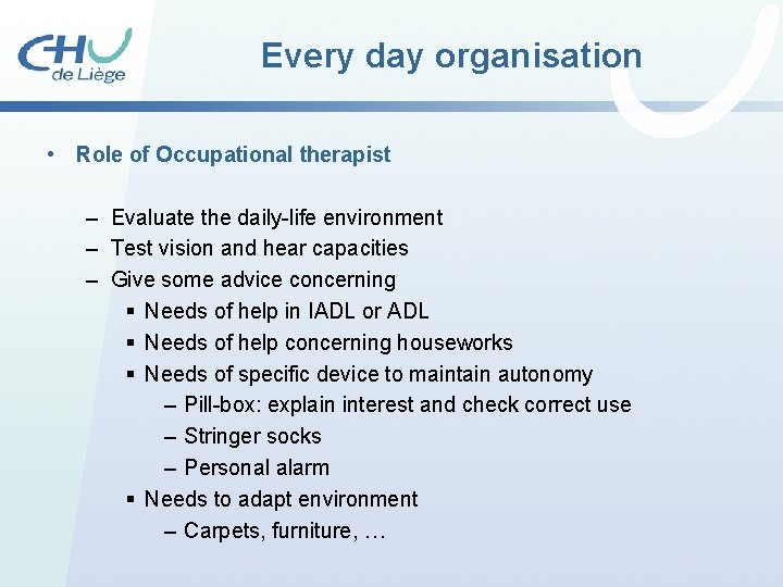 Every day organisation • Role of Occupational therapist – Evaluate the daily-life environment – Every day organisation • Role of Occupational therapist – Evaluate the daily-life environment –