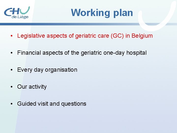 Working plan • Legislative aspects of geriatric care (GC) in Belgium • Financial aspects Working plan • Legislative aspects of geriatric care (GC) in Belgium • Financial aspects