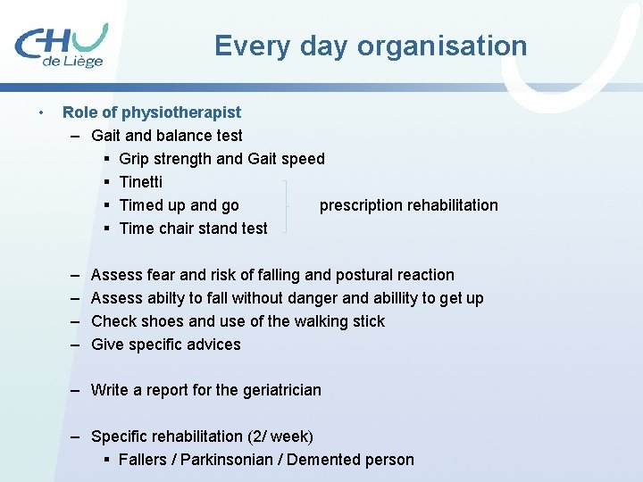 Every day organisation • Role of physiotherapist – Gait and balance test § Grip Every day organisation • Role of physiotherapist – Gait and balance test § Grip