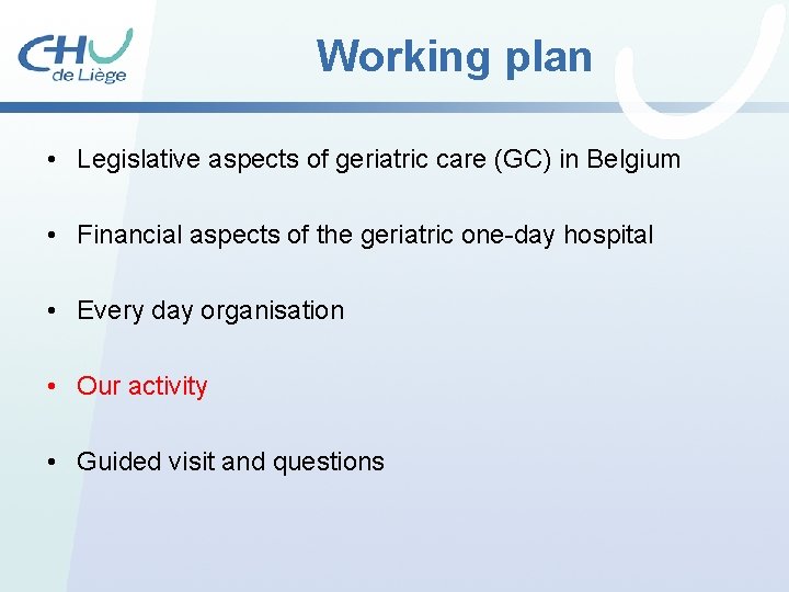 Working plan • Legislative aspects of geriatric care (GC) in Belgium • Financial aspects Working plan • Legislative aspects of geriatric care (GC) in Belgium • Financial aspects