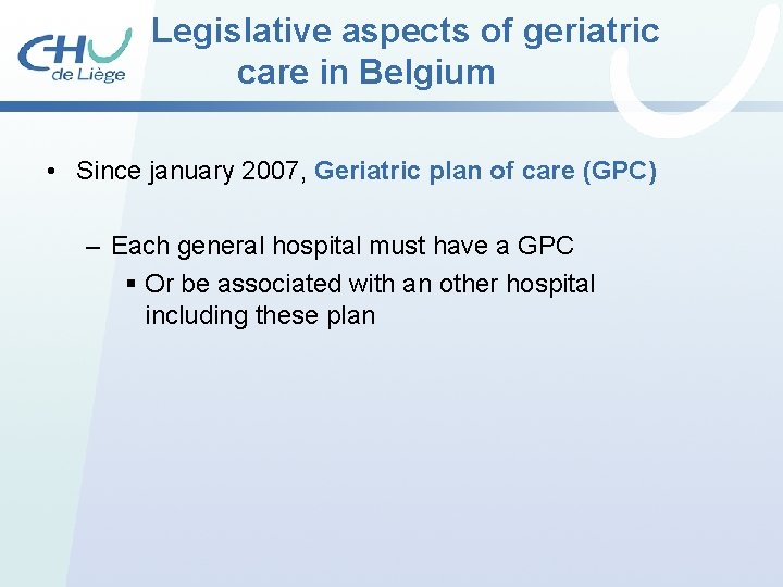 Legislative aspects of geriatric care in Belgium • Since january 2007, Geriatric plan of Legislative aspects of geriatric care in Belgium • Since january 2007, Geriatric plan of
