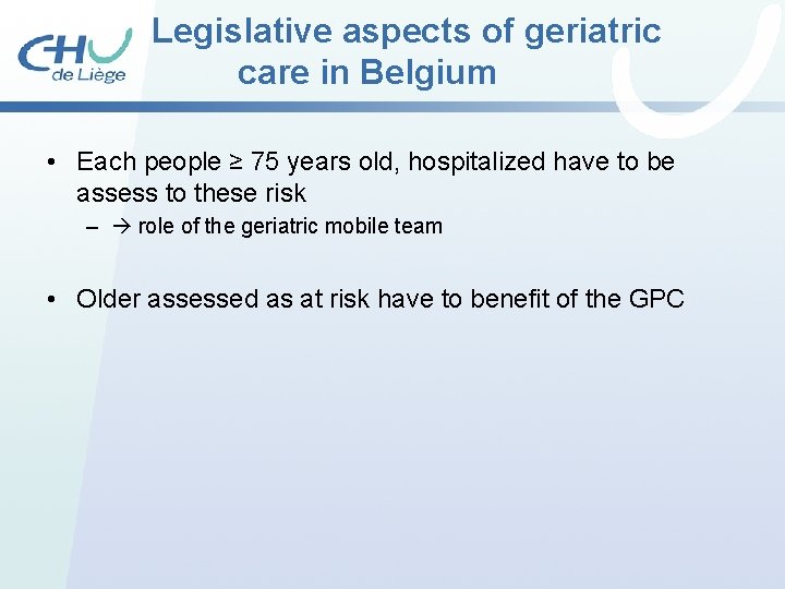 Legislative aspects of geriatric care in Belgium • Each people ≥ 75 years old, Legislative aspects of geriatric care in Belgium • Each people ≥ 75 years old,