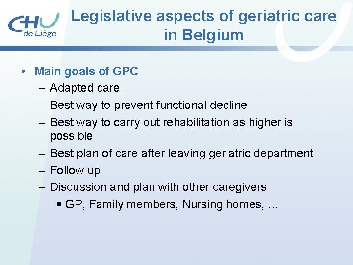 Legislative aspects of geriatric care in Belgium • Main goals of GPC – Adapted Legislative aspects of geriatric care in Belgium • Main goals of GPC – Adapted