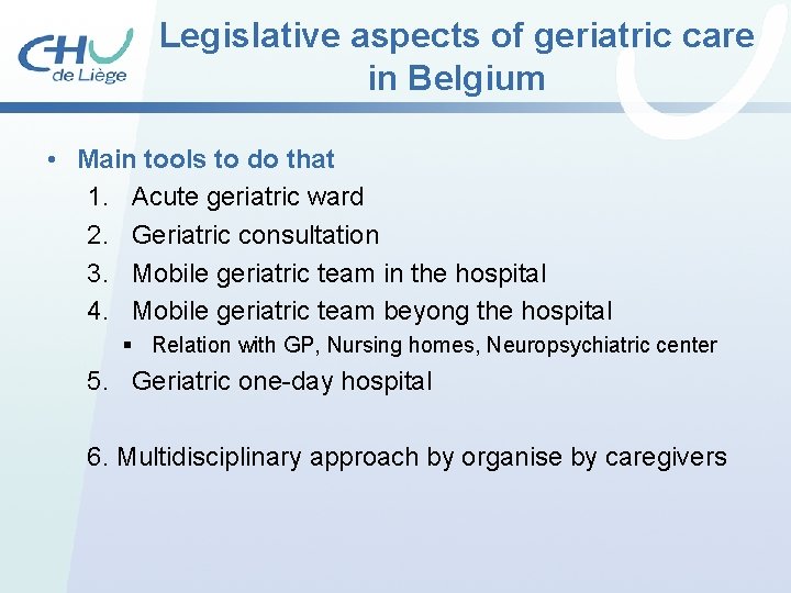 Legislative aspects of geriatric care in Belgium • Main tools to do that 1. Legislative aspects of geriatric care in Belgium • Main tools to do that 1.