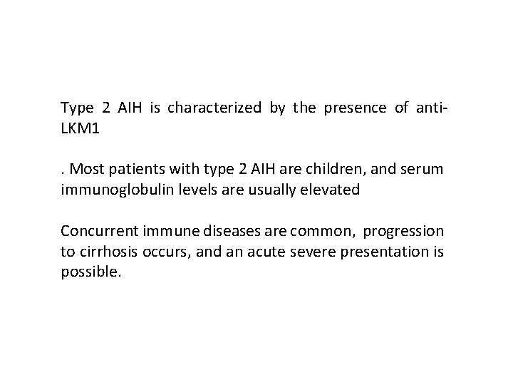 Type 2 AIH is characterized by the presence of anti. LKM 1. Most patients