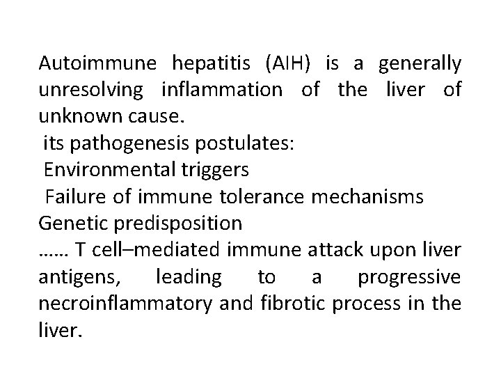 Autoimmune hepatitis (AIH) is a generally unresolving inflammation of the liver of unknown cause.