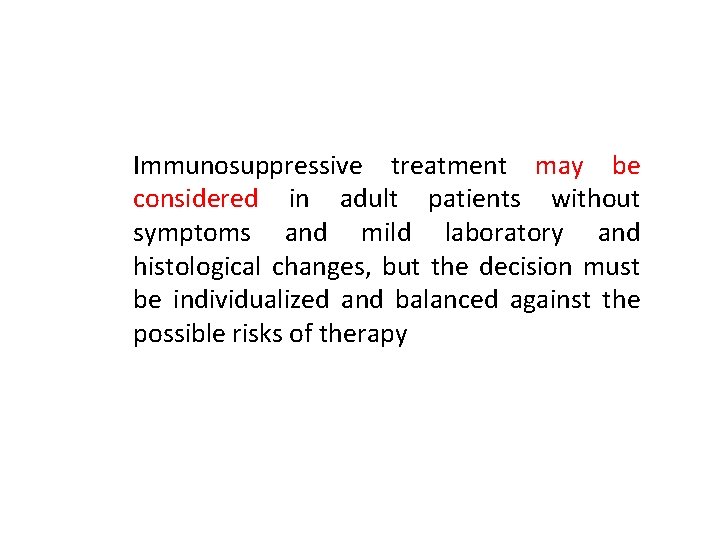 Immunosuppressive treatment may be considered in adult patients without symptoms and mild laboratory and