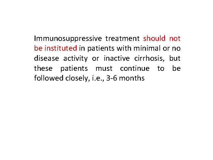 Immunosuppressive treatment should not be instituted in patients with minimal or no disease activity