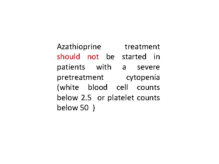 Azathioprine treatment should not be started in patients with a severe pretreatment cytopenia (white