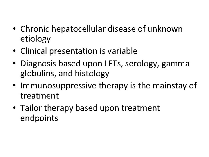  • Chronic hepatocellular disease of unknown etiology • Clinical presentation is variable •