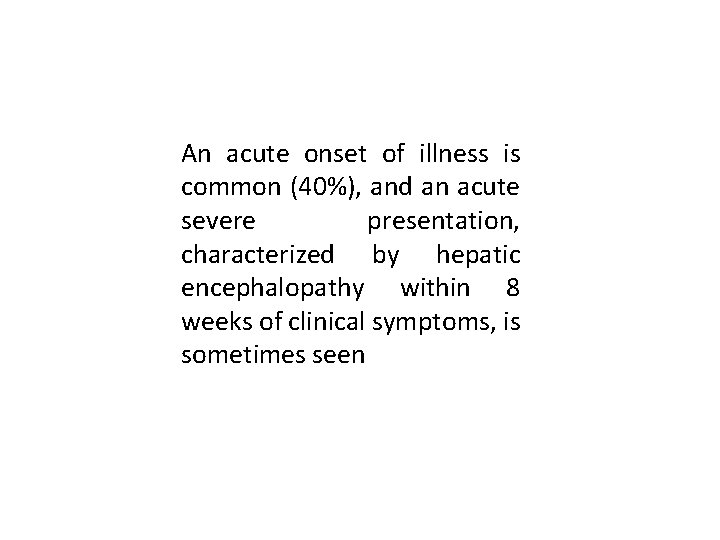 An acute onset of illness is common (40%), and an acute severe presentation, characterized