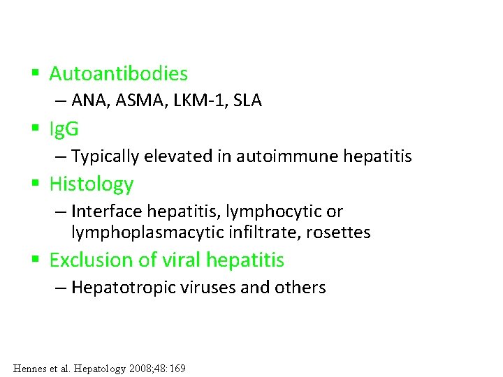 § Autoantibodies – ANA, ASMA, LKM-1, SLA § Ig. G – Typically elevated in