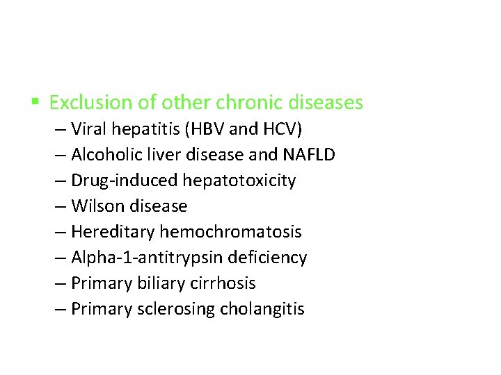 § Exclusion of other chronic diseases – Viral hepatitis (HBV and HCV) – Alcoholic