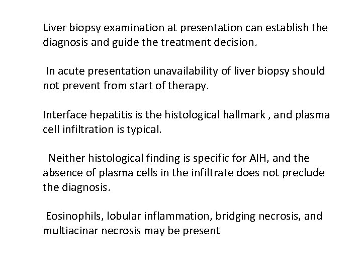 Liver biopsy examination at presentation can establish the diagnosis and guide the treatment decision.