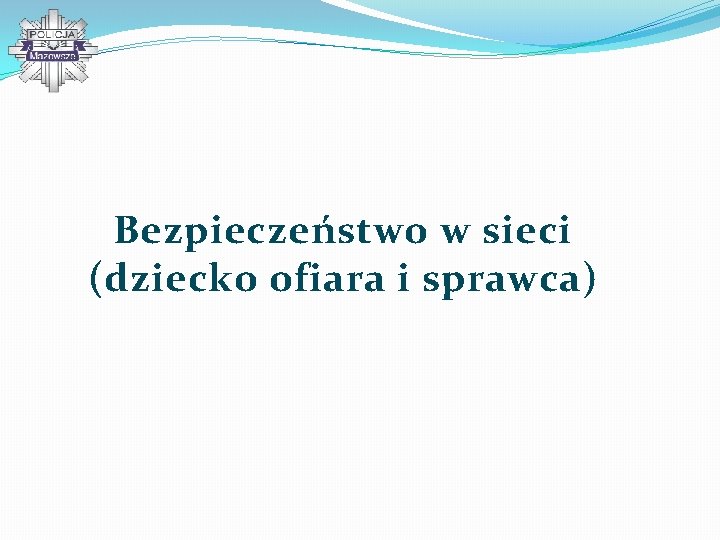 Bezpieczeństwo w sieci (dziecko ofiara i sprawca) 