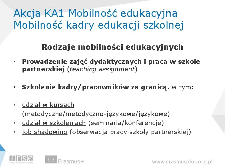 Akcja KA 1 Mobilność edukacyjna Mobilność kadry edukacji szkolnej Rodzaje mobilności edukacyjnych • Prowadzenie