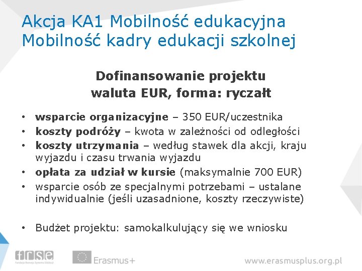 Akcja KA 1 Mobilność edukacyjna Mobilność kadry edukacji szkolnej Dofinansowanie projektu waluta EUR, forma: