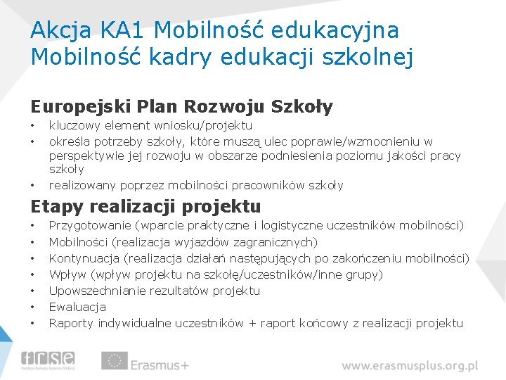 Akcja KA 1 Mobilność edukacyjna Mobilność kadry edukacji szkolnej Europejski Plan Rozwoju Szkoły •