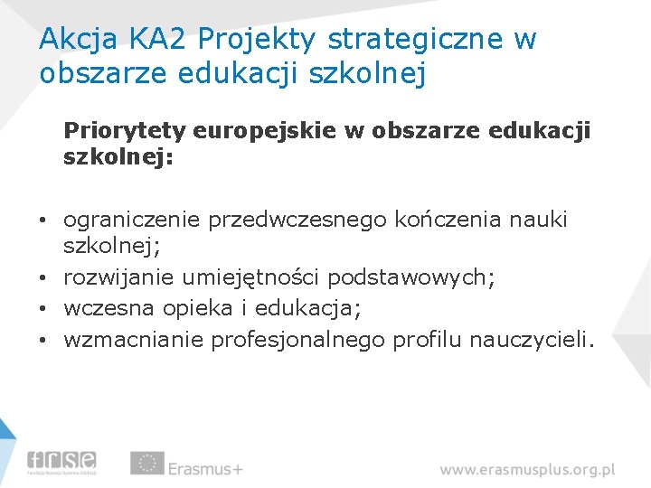 Akcja KA 2 Projekty strategiczne w obszarze edukacji szkolnej Priorytety europejskie w obszarze edukacji