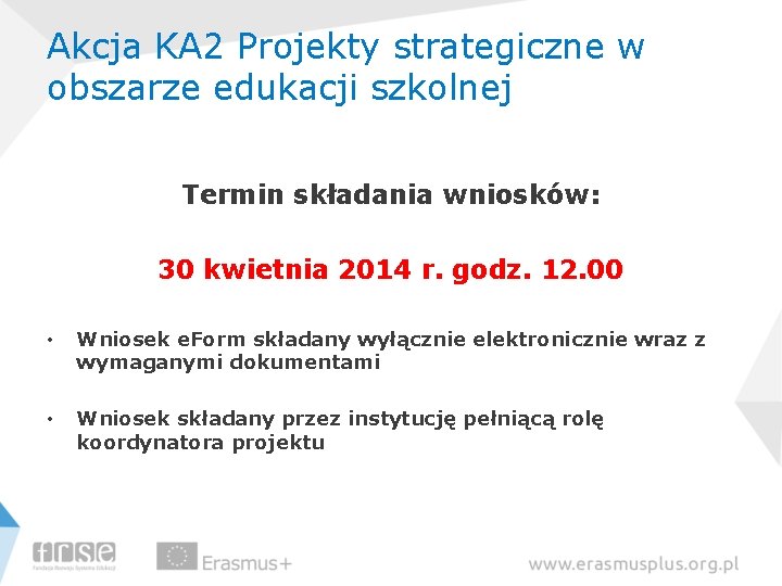 Akcja KA 2 Projekty strategiczne w obszarze edukacji szkolnej Termin składania wniosków: 30 kwietnia