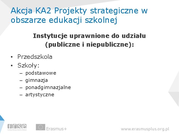 Akcja KA 2 Projekty strategiczne w obszarze edukacji szkolnej Instytucje uprawnione do udziału (publiczne