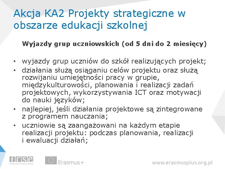 Akcja KA 2 Projekty strategiczne w obszarze edukacji szkolnej Wyjazdy grup uczniowskich (od 5