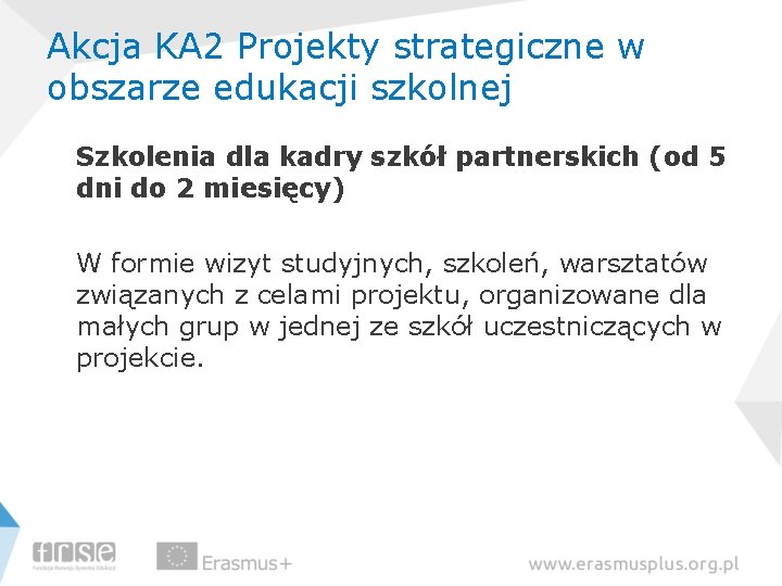 Akcja KA 2 Projekty strategiczne w obszarze edukacji szkolnej Szkolenia dla kadry szkół partnerskich
