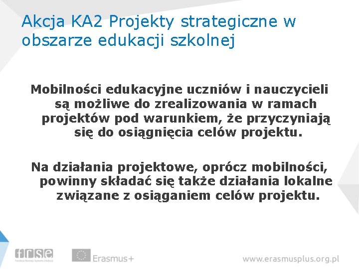 Akcja KA 2 Projekty strategiczne w obszarze edukacji szkolnej Mobilności edukacyjne uczniów i nauczycieli