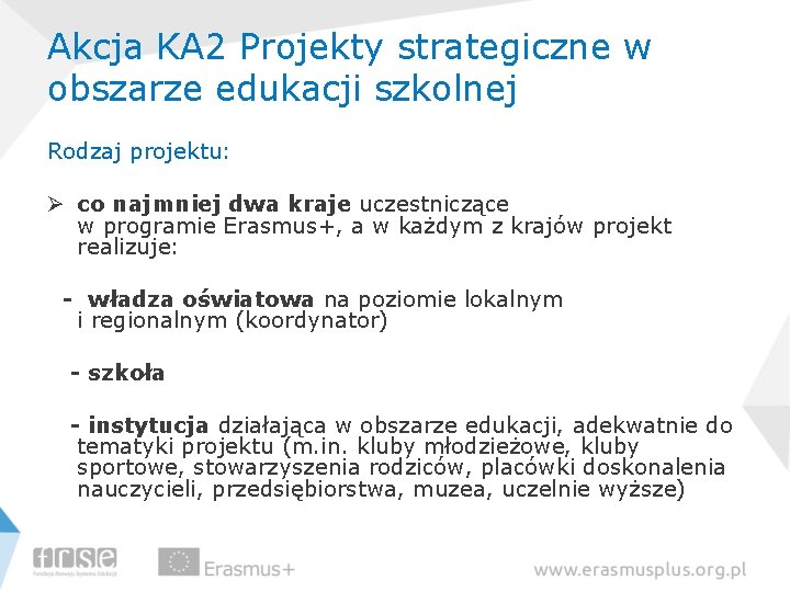 Akcja KA 2 Projekty strategiczne w obszarze edukacji szkolnej Rodzaj projektu: Ø co najmniej
