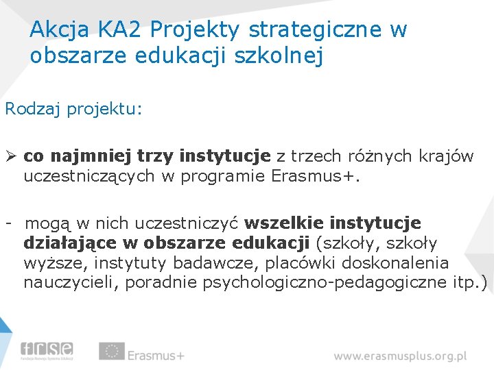 Akcja KA 2 Projekty strategiczne w obszarze edukacji szkolnej Rodzaj projektu: Ø co najmniej