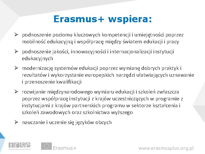 Erasmus+ wspiera: Ø podnoszenie poziomu kluczowych kompetencji i umiejętności poprzez mobilność edukacyjną i współpracę