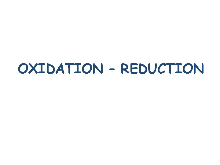 OXIDATION – REDUCTION 