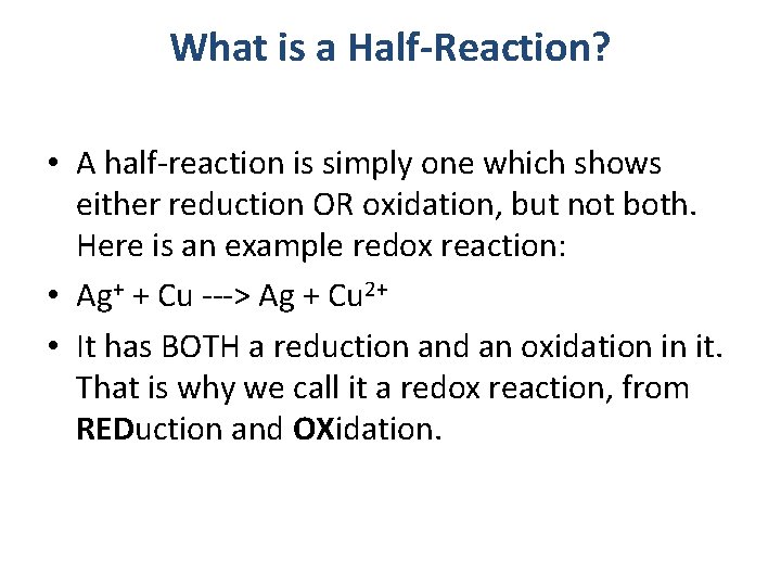 What is a Half-Reaction? • A half-reaction is simply one which shows either reduction