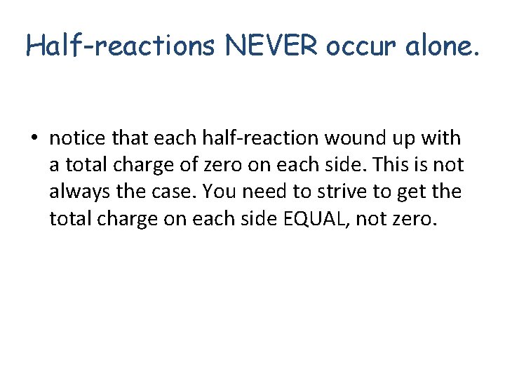 Half-reactions NEVER occur alone. • notice that each half-reaction wound up with a total