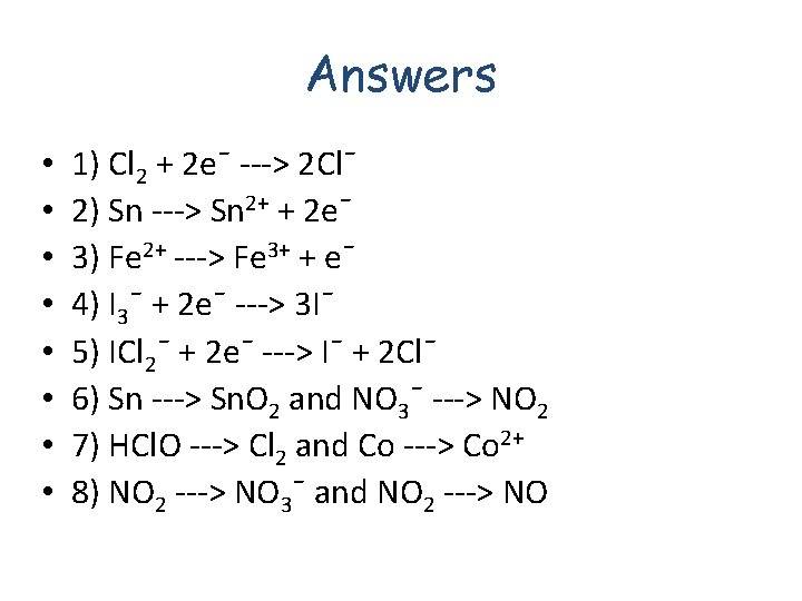 Answers • • 1) Cl 2 + 2 e¯ ---> 2 Cl¯ 2) Sn