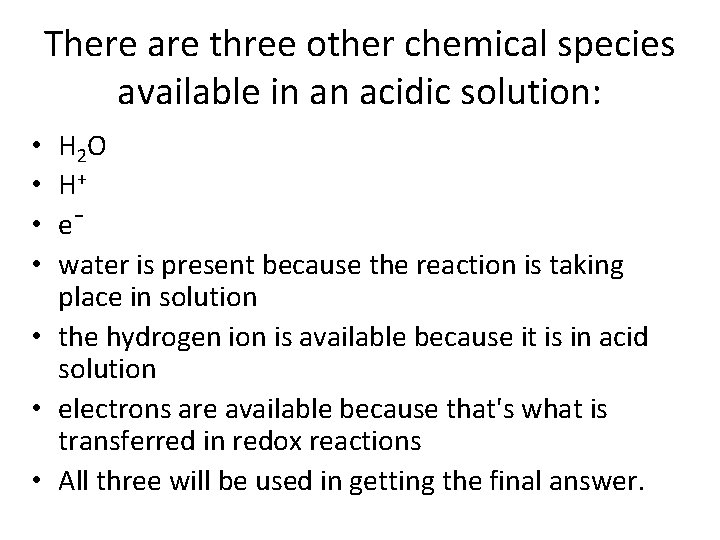 There are three other chemical species available in an acidic solution: H 2 O