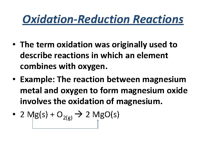 Oxidation-Reduction Reactions • The term oxidation was originally used to describe reactions in which