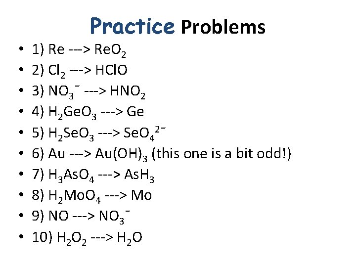  • • • Practice Problems 1) Re ---> Re. O 2 2) Cl